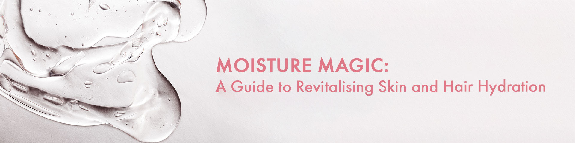 Moisture Magic: A Guide to Revitalizing Skin and Hair Hydration