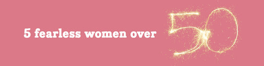 Essano - 5 fearless women over 50